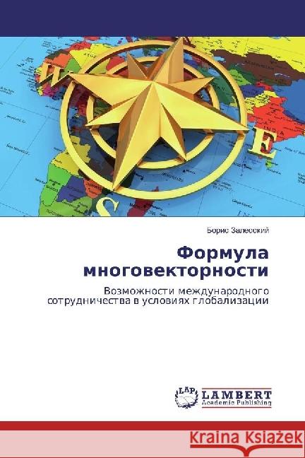 Formula mnogovektornosti : Vozmozhnosti mezhdunarodnogo sotrudnichestva v usloviyah globalizacii Zalesskij, Boris 9783330046757 LAP Lambert Academic Publishing