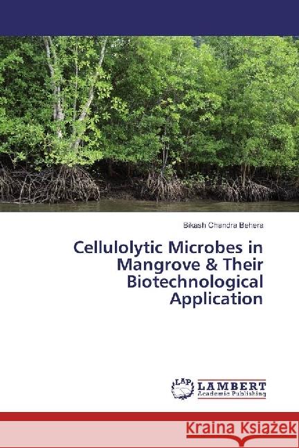 Cellulolytic Microbes in Mangrove & Their Biotechnological Application Behera, Bikash Chandra 9783330046856