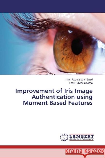 Improvement of Iris Image Authentication using Moment Based Features Abduljabbar Saad, Iman; Edwar George, Loay 9783330046986