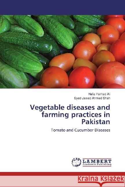 Vegetable diseases and farming practices in Pakistan : Tomato and Cucumber Diseases Ali, Hafiz Farhad; Shah, Syed Jawad Ahmad 9783330047525