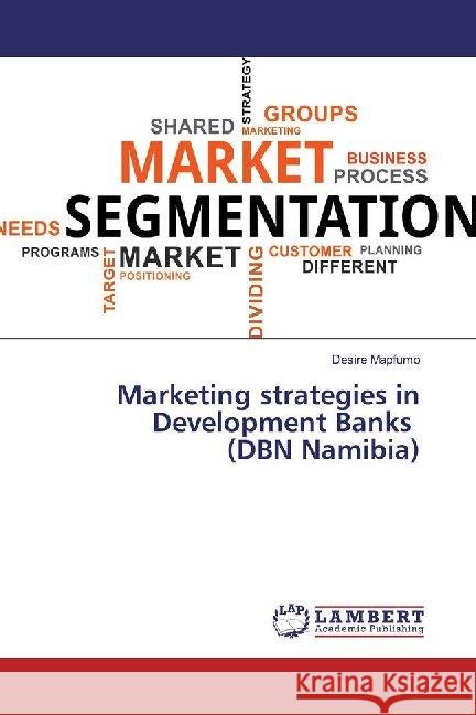 Marketing strategies in Development Banks (DBN Namibia) Mapfumo, Desire 9783330047600