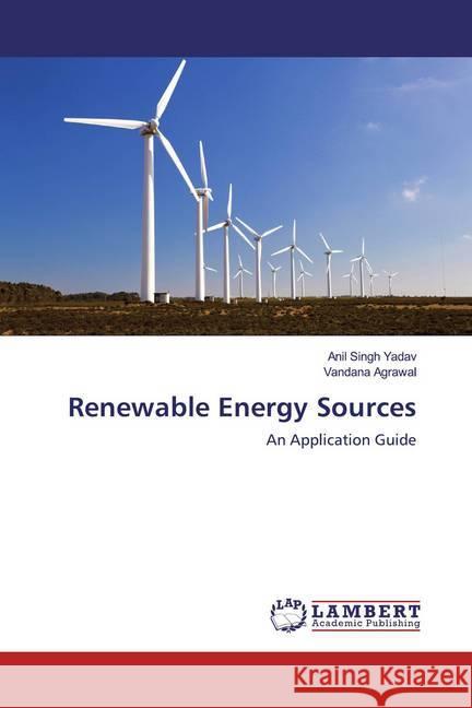 Renewable Energy Sources : An Application Guide Yadav, Anil Singh; Agrawal, Vandana 9783330047648 LAP Lambert Academic Publishing