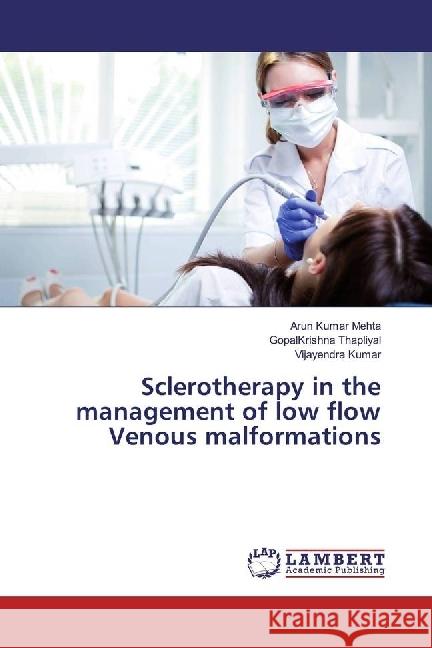 Sclerotherapy in the management of low flow Venous malformations Mehta, Arun Kumar; Thapliyal, GopalKrishna; Kumar, Vijayendra 9783330047686