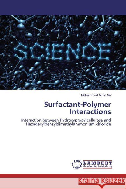 Surfactant-Polymer Interactions : Interaction between Hydroxypropylcellulose and Hexadecylbenzyldimethylammonium chloride Mir, Mohammad Amin 9783330047785