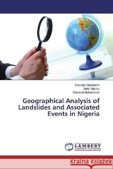 Geographical Analysis of Landslides and Associated Events in Nigeria Oluwafemi, Olawale; Yakubu, Tahir; Muhammad, Mahmud 9783330048348 LAP Lambert Academic Publishing