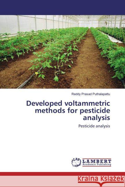 Developed voltammetric methods for pesticide analysis : Pesticide analysis Puthalapattu, Reddy Prasad 9783330048966