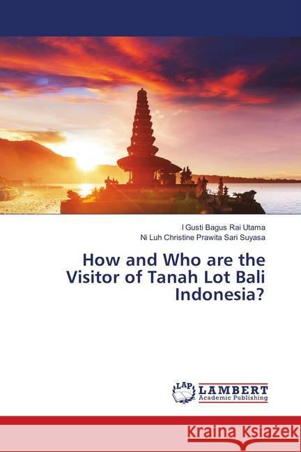 How and Who are the Visitor of Tanah Lot Bali Indonesia? Rai Utama, I Gusti Bagus; Suyasa, Ni Luh Christine Prawita Sari 9783330049116