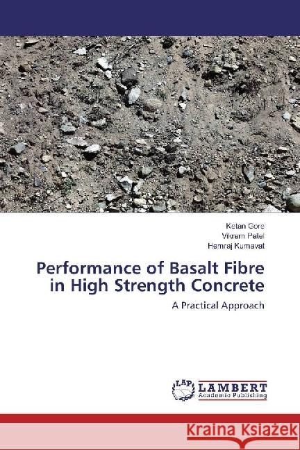 Performance of Basalt Fibre in High Strength Concrete : A Practical Approach Gore, Ketan; Patel, Vikram; Kumavat, Hemraj 9783330049215