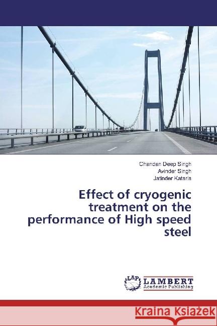 Effect of cryogenic treatment on the performance of High speed steel Singh, Chandan Deep; Singh, Avinder; Kataria, Jatinder 9783330049321 LAP Lambert Academic Publishing