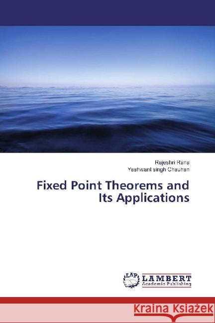 Fixed Point Theorems and Its Applications Rana, Rajeshri; Chauhan, Yashwant Singh 9783330049543