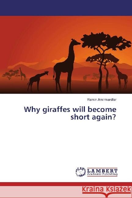 Why giraffes will become short again? Amirmardfar, Ramin 9783330049758 LAP Lambert Academic Publishing