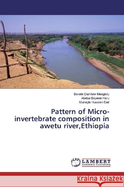 Pattern of Micro-invertebrate composition in awetu river,Ethiopia Mengistu, Bekele Damtew; Hailu, Abeba Beyene; Deti, Muzeyin Hussien 9783330049826 LAP Lambert Academic Publishing