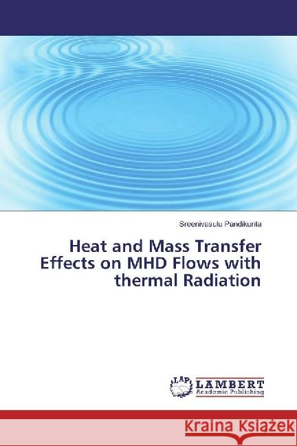 Heat and Mass Transfer Effects on MHD Flows with thermal Radiation Pandikunta, Sreenivasulu 9783330050075