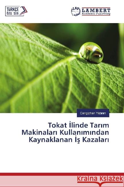 Tokat linde Tar m Makinalar Kullan m ndan Kaynaklanan s Kazalar Y ld r m, Cengizhan 9783330050150 LAP Lambert Academic Publishing