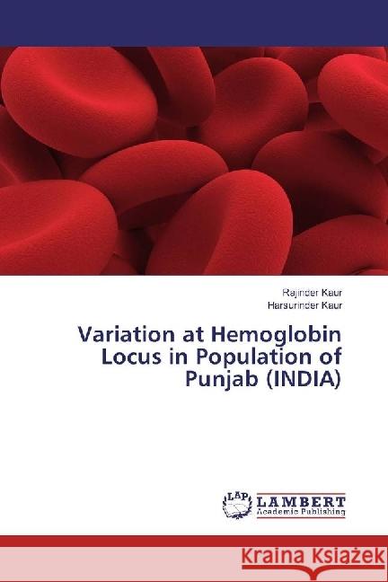 Variation at Hemoglobin Locus in Population of Punjab (INDIA) Kaur, Rajinder; Kaur, Harsurinder 9783330050433