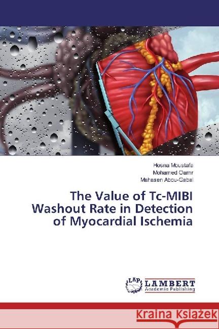 The Value of Tc-MIBI Washout Rate in Detection of Myocardial Ischemia Moustafa, Hosna; Oamr, Mohamed; Abou-Gabal, Mahasen 9783330050518