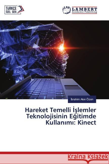 Hareket Temelli Islemler Teknolojisinin Egitimde Kullanimi: Kinect Özen, Ibrahim Akin 9783330050563