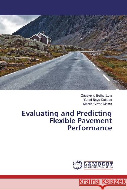 Evaluating and Predicting Flexible Pavement Performance Lulu, Gebeyehu Bethel; Kebede, Yared Bayu; Mamo, Mesfin Girma 9783330050570