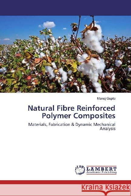 Natural Fibre Reinforced Polymer Composites : Materials, Fabrication & Dynamic Mechanical Analysis Gupta, Manoj 9783330050853