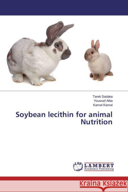 Soybean lecithin for animal Nutrition Sadaka, Tarek; Attia, Youssef; Kamel, Kamel 9783330051157