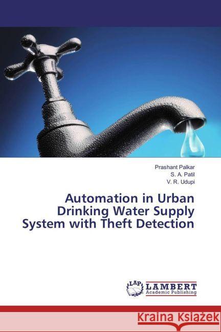 Automation in Urban Drinking Water Supply System with Theft Detection Palkar, Prashant; Patil, S. A.; Udupi, V. R. 9783330051430 LAP Lambert Academic Publishing