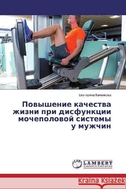 Povyshenie kachestva zhizni pri disfunkcii mochepolovoj sistemy u muzhchin Kachenkova, Ekaterina 9783330051454 LAP Lambert Academic Publishing