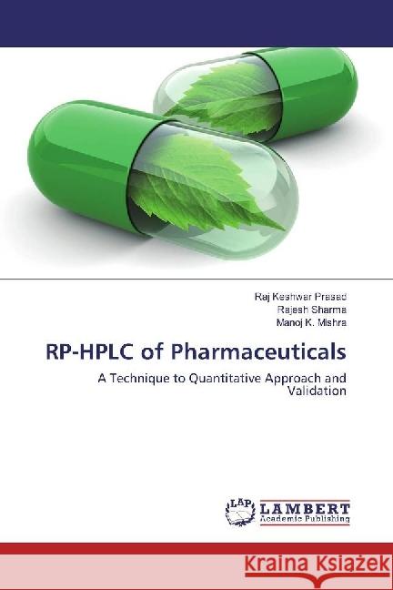 RP-HPLC of Pharmaceuticals : A Technique to Quantitative Approach and Validation Prasad, Raj Keshwar; Sharma, Rajesh; Mishra, Manoj K. 9783330051478 LAP Lambert Academic Publishing