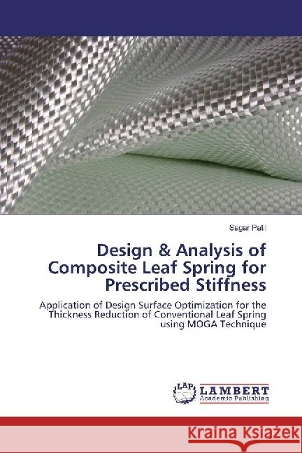 Design & Analysis of Composite Leaf Spring for Prescribed Stiffness : Application of Design Surface Optimization for the Thickness Reduction of Conventional Leaf Spring using MOGA Technique Patil, Sagar 9783330051799