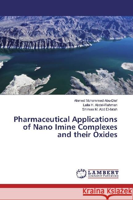 Pharmaceutical Applications of Nano Imine Complexes and their Oxides Abu-Dief, Ahmed Mohammed; Abdel-Rahman, Laila H.; Abd El-fatah, Shimaa M. 9783330051928