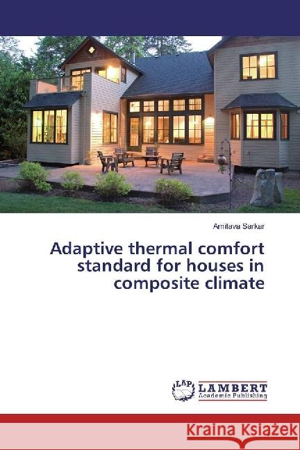 Adaptive thermal comfort standard for houses in composite climate Sarkar, Amitava 9783330052475 LAP Lambert Academic Publishing