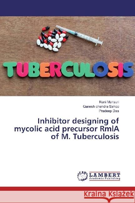 Inhibitor designing of mycolic acid precursor RmlA of M. Tuberculosis Mansuri, Rani; Sahoo, Ganesh Chandra; Das, Pradeep 9783330052727