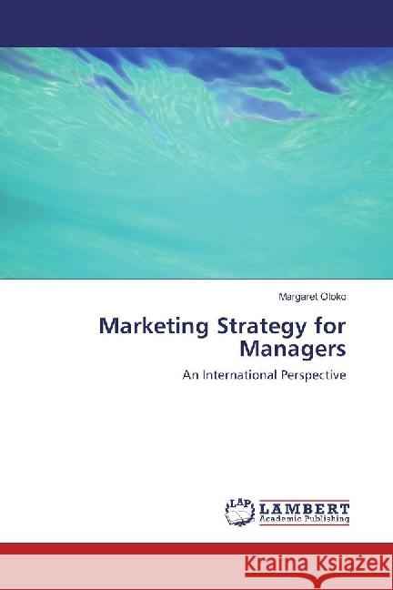 Marketing Strategy for Managers : An International Perspective Oloko, Margaret 9783330052925