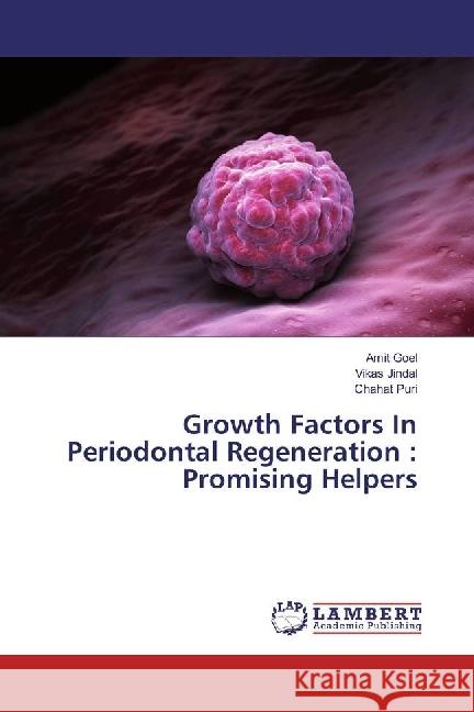 Growth Factors In Periodontal Regeneration : Promising Helpers Goel, Amit; Jindal, Vikas; Puri, Chahat 9783330053113 LAP Lambert Academic Publishing