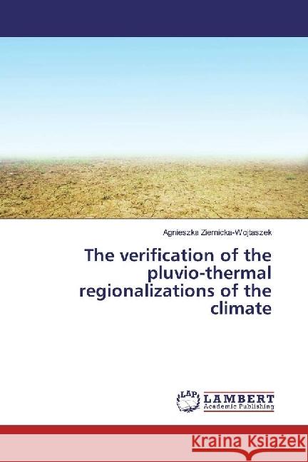 The verification of the pluvio-thermal regionalizations of the climate Ziernicka-Wojtaszek, Agnieszka 9783330053144 LAP Lambert Academic Publishing