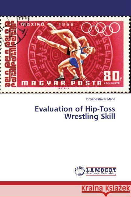 Evaluation of Hip-Toss Wrestling Skill Mane, Dnyaneshwar 9783330053175