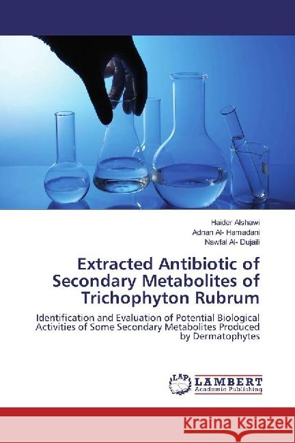 Extracted Antibiotic of Secondary Metabolites of Trichophyton Rubrum : Identification and Evaluation of Potential Biological Activities of Some Secondary Metabolites Produced by Dermatophytes Alshawi, Haider; Al- Hamadani, Adnan; Al- Dujaili, Nawfal 9783330053397