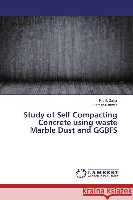 Study of Self Compacting Concrete using waste Marble Dust and GGBFS Gajjar, Pratik; Nimodia, Paresh 9783330053496 LAP Lambert Academic Publishing