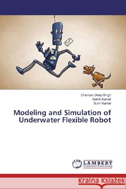 Modeling and Simulation of Underwater Flexible Robot Singh, Chandan Deep; Kumar, Sumit; Kumar, Sunil 9783330053557