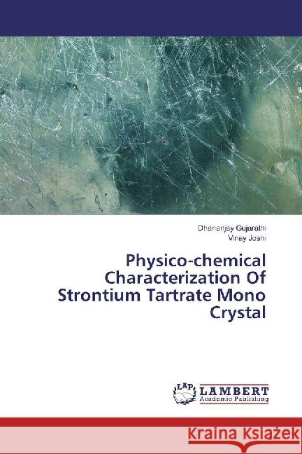 Physico-chemical Characterization Of Strontium Tartrate Mono Crystal Gujarathi, Dhananjay; Joshi, Vinay 9783330053991