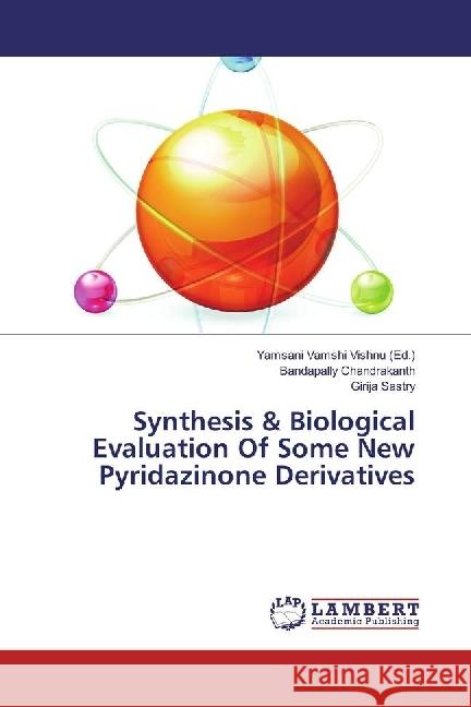 Synthesis & Biological Evaluation Of Some New Pyridazinone Derivatives Chandrakanth, Bandapally; Sastry, Girija 9783330054035