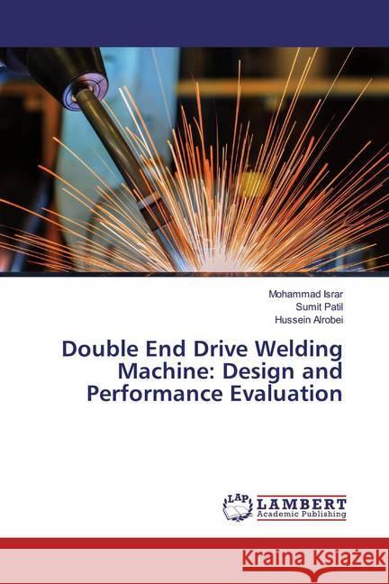 Double End Drive Welding Machine: Design and Performance Evaluation Israr, Mohammad; Patil, Sumit; Alrobei, Hussein 9783330054325 LAP Lambert Academic Publishing