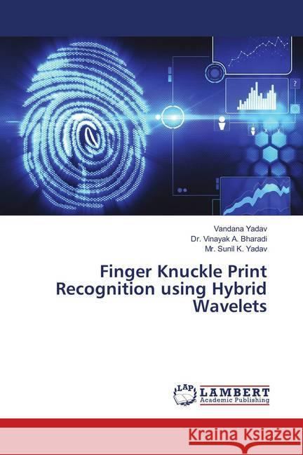 Finger Knuckle Print Recognition using Hybrid Wavelets Yadav, Vandana; A. Bharadi, Dr. Vinayak; K. Yadav, Mr. Sunil 9783330054912