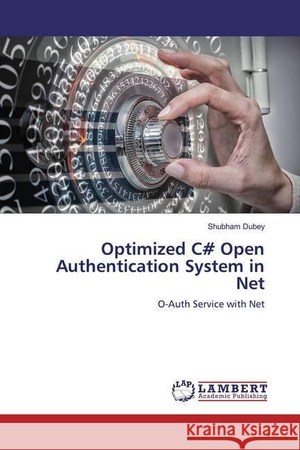 Optimized C# Open Authentication System in Net : O-Auth Service with Net Dubey, Shubham 9783330054967