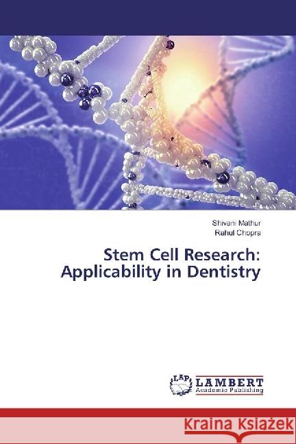 Stem Cell Research: Applicability in Dentistry Mathur, Shivani; Chopra, Rahul 9783330055070 LAP Lambert Academic Publishing