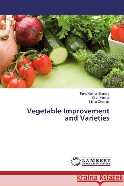 Vegetable Improvement and Varieties Sharma, Tinku Kumar; Kumar, Kiran; Chandel, Nisha 9783330055377 LAP Lambert Academic Publishing