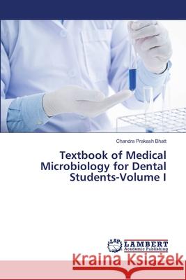 Textbook of Medical Microbiology for Dental Students-Volume I Prakash Bhatt, Chandra 9783330055407