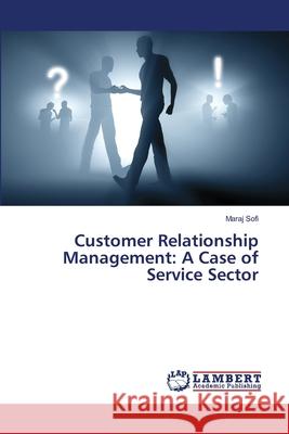 Customer Relationship Management: A Case of Service Sector Sofi, Maraj 9783330055513