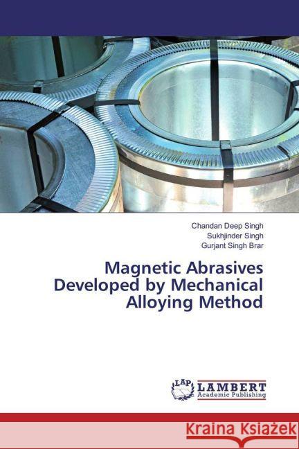 Magnetic Abrasives Developed by Mechanical Alloying Method Singh, Chandan Deep; Singh, Sukhjinder; Brar, Gurjant Singh 9783330055667