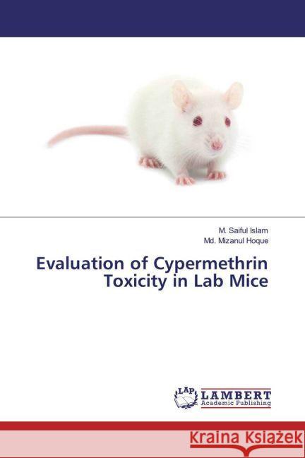 Evaluation of Cypermethrin Toxicity in Lab Mice Islam, M. Saiful; Hoque, Md. Mizanul 9783330055698