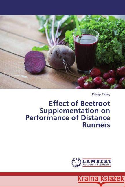 Effect of Beetroot Supplementation on Performance of Distance Runners Tirkey, Dileep 9783330055865